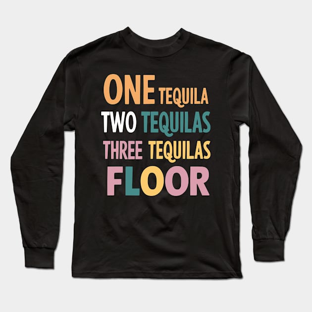 One Tequila, Two Tequila, Three Tequila, Floor Long Sleeve T-Shirt by Whats That Reference?